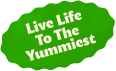 Live Life To The Yummiest